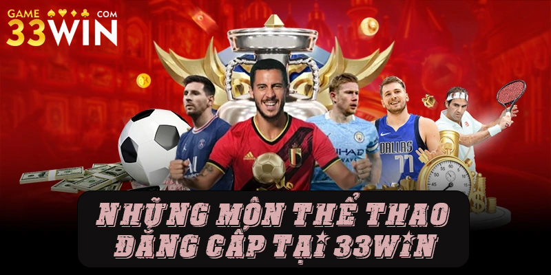 Top các môn thể thao đẳng cấp tại 33win