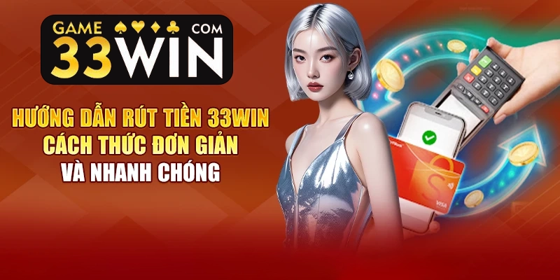 Các bước rút tiền 33win