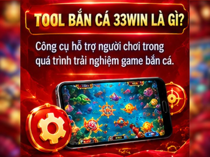 Tool Bắn Cá 33WIN Là Gì?